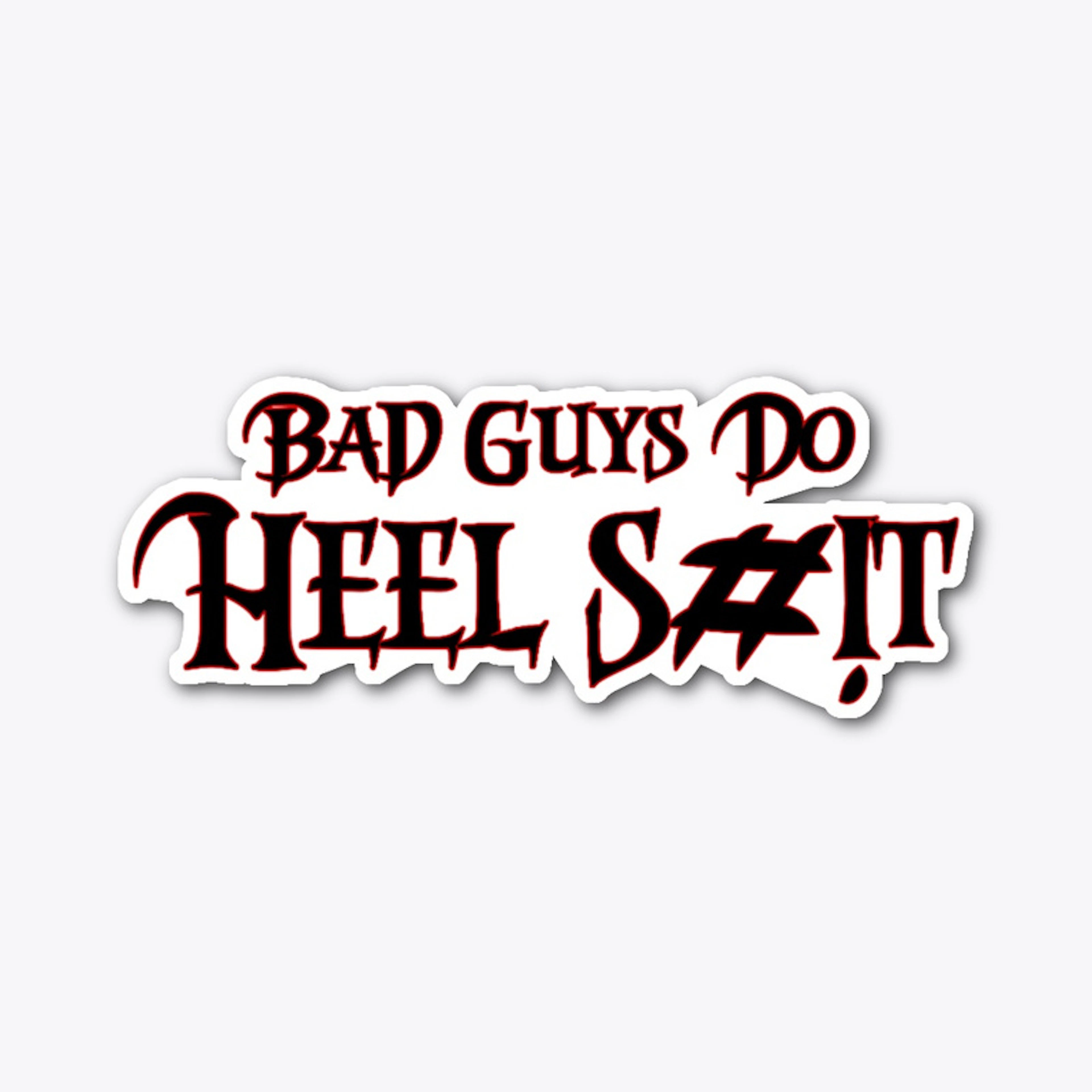 Bad Guys Do Heel S#!t